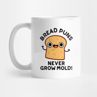 Bread Puns Never Grow Mold Cute Food Pun Mug